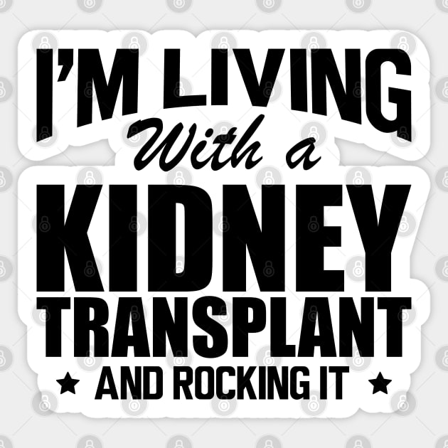 Kidney Donor - I'm living with a kidney transplant and rocking it Sticker by KC Happy Shop